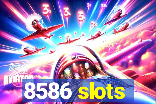 8586 slots